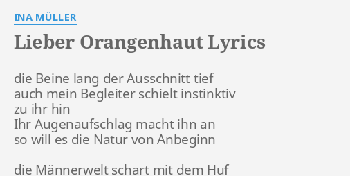 "LIEBER ORANGENHAUT" LYRICS by INA MÜLLER die Beine lang der...