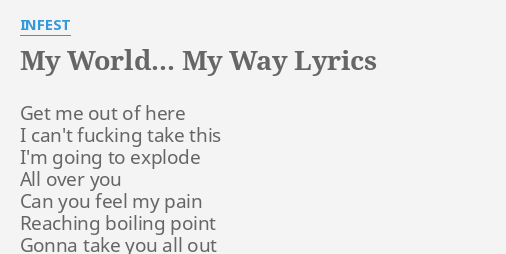 My World My Way Lyrics By Infest Get Me Out Of