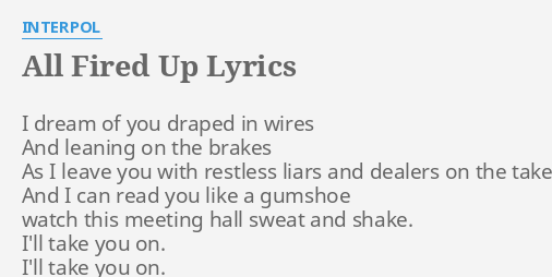 All Fired Up Lyrics By Interpol I Dream Of You