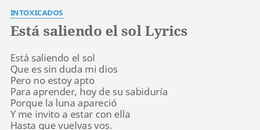 "ESTÁ SALIENDO EL SOL" LYRICS by INTOXICADOS: Está saliendo el sol...