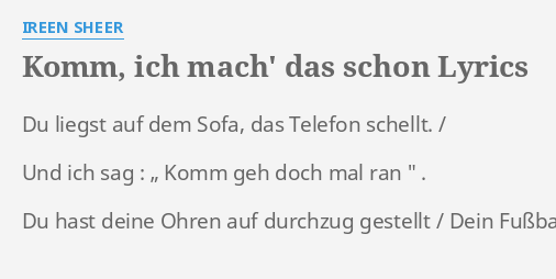 "KOMM, ICH MACH' DAS SCHON" LYRICS by IREEN SHEER Du liegst auf dem...