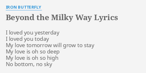 Beyond The Milky Way Lyrics By Iron B Erfly I Loved You Yesterday