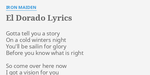 "EL DORADO" LYRICS by IRON MAIDEN: Gotta tell you a...