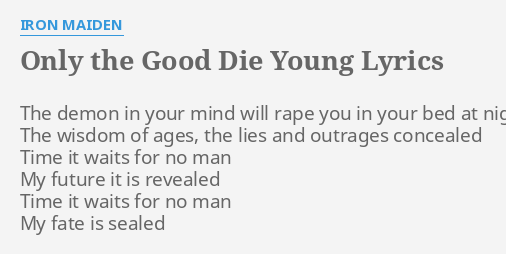 Only The Good Die Young Lyrics By Iron Maiden The Demon In Your good die young lyrics by iron maiden