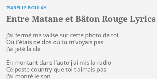 "ENTRE MATANE ET BÂTON ROUGE" LYRICS by ISABELLE BOULAY J'ai fermé ma