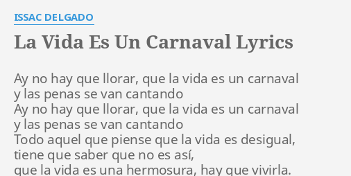 "LA VIDA ES UN CARNAVAL" LYRICS by ISSAC DELGADO Ay no hay que...