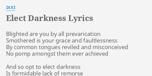Elect Darkness Lyrics By Ixxi Blighted Are You By