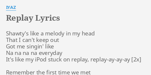 REPLAY LYRICS by IYAZ: Shawty's like a melody