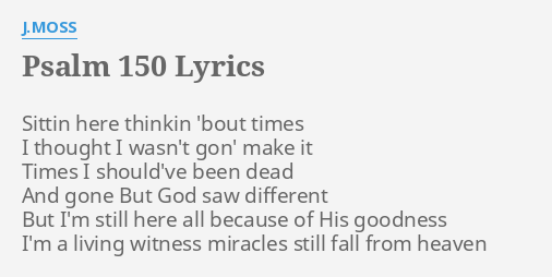 psalm-150-lyrics-by-j-moss-sittin-here-thinkin-bout