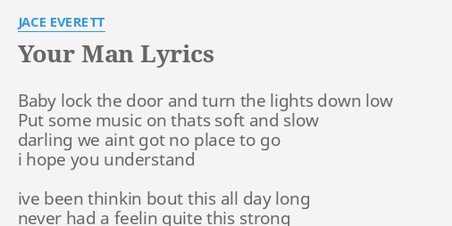 Your Man Lyrics By Jace Everett Baby Lock The Door