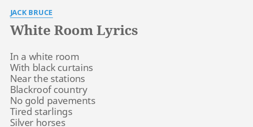 White Room Lyrics By Jack Bruce In A White Room