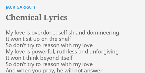Chemical Lyrics By Jack Garratt My Love Is Overdone