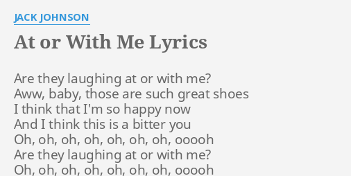 At Or With Me Lyrics By Jack Johnson Are They Laughing At