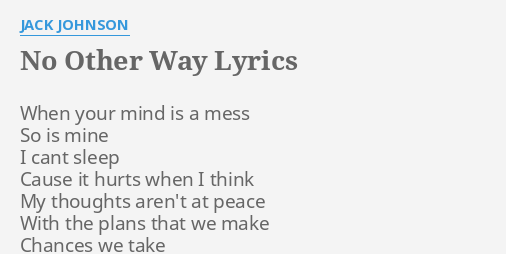 No Other Way Lyrics By Jack Johnson When Your Mind Is