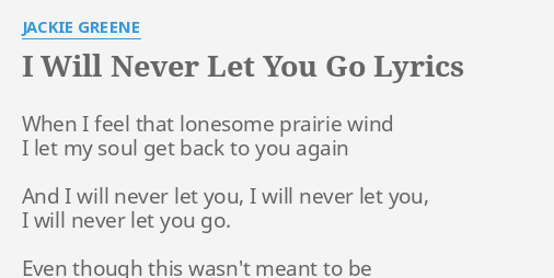 I Will Never Let You Go Lyrics By Jackie Greene When I Feel That