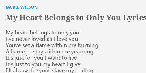 My Heart Belongs To Only You Lyrics By Jackie Wilson My Heart Belongs To