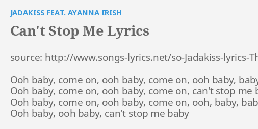 Can T Stop Me Lyrics By Jadakiss Feat Ayanna Irish Source Http Www Songs Lyrics Net So Jadakiss Lyrics The Last Kiss Lyrics Can T Stop Me Featuring Ayanna Irish Lyrics Snqgnjft Html Ooh Baby