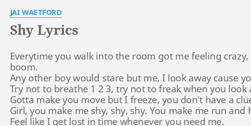Shy Lyrics By Jai Waetford Everytime You Walk Into