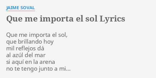 "QUE ME IMPORTA EL SOL" LYRICS by JAIME SOVAL: Que me importa el...