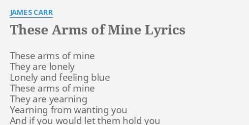 james carr these arms of mine lyrics