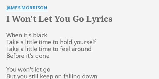 I Won T Let You Go Lyrics By James Morrison When It S Black Take