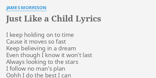 Just Like A Child Lyrics By James Morrison I Keep Holding On