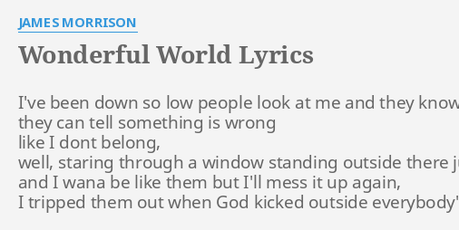 Wonderful World Lyrics By James Morrison I Ve Been Down So