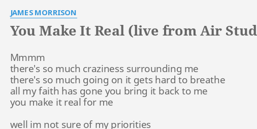 You Make It Real Live From Air Studios London Lyrics By James Morrison Mmmm There S So Much
