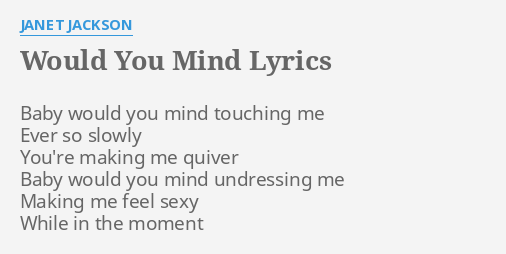 Would You Mind Lyrics By Janet Jackson Baby Would You Mind