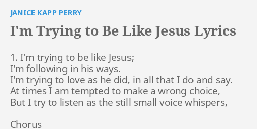 I M Trying To Be Like Jesus Lyrics By Janice Kapp Perry 1 I M Trying To