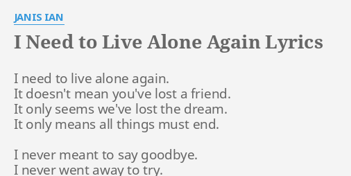 I Need To Live Alone Again Lyrics By Janis Ian I Need To Live