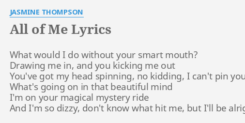 All Of Me Lyrics By Jasmine Thompson What Would I Do