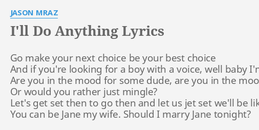 I Ll Do Anything Lyrics By Jason Mraz Go Make Your Next