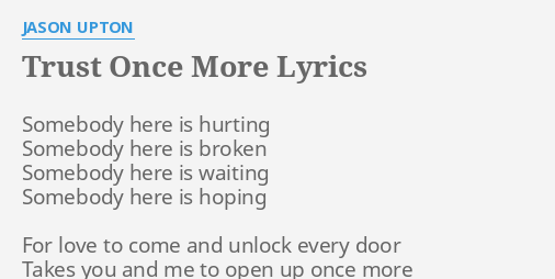 Trust Once More Lyrics By Jason Upton Somebody Here Is Hurting