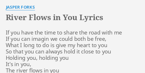 River Flows In You Lyrics By Jasper Forks If You Have The