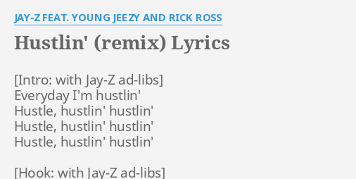 Hustlin Remix Lyrics By Jay Z Feat Young Jeezy And Rick Ross Everyday I M Hustlin Hustle