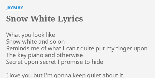 Snow White Lyrics By Jaymay What You Look Like