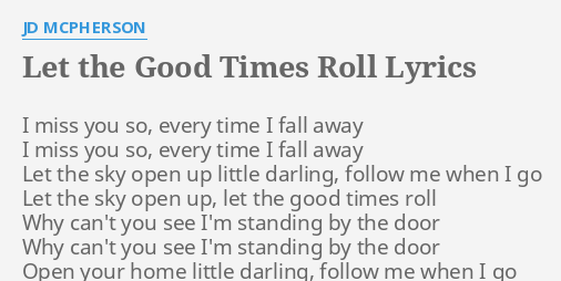 Let The Good Times Roll Lyrics By Jd Mcpherson I Miss You