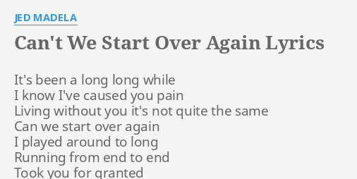 Can T We Start Over Again Lyrics By Jed Madela It S Been A Long