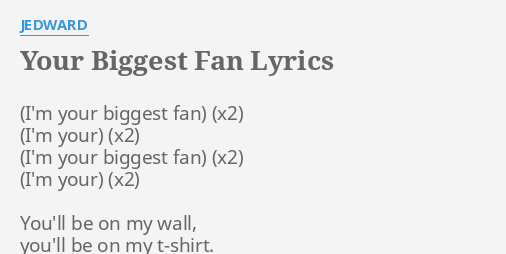 Your Biggest Fan Lyrics By Jedward You Ll Be On My