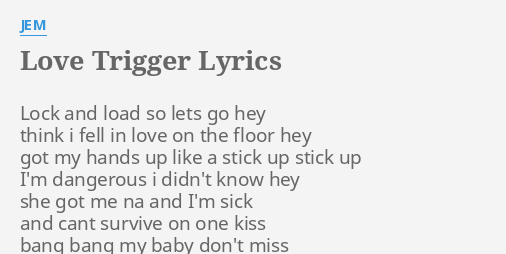 Love Trigger Lyrics By Jem Lock And Load So