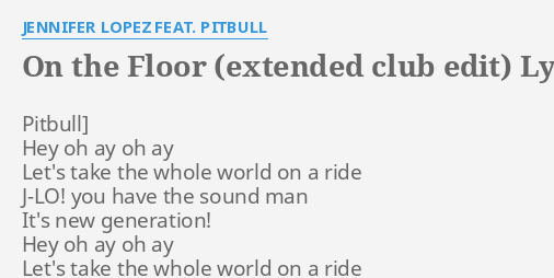 On The Floor Extended Club Edit Lyrics By Jennifer Lopez Feat