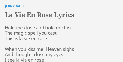 "LA VIE EN ROSE" LYRICS by JERRY VALE: Hold me close and...