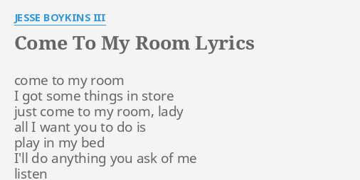 Come To My Room Lyrics By Jesse Boykins Iii Come To My Room
