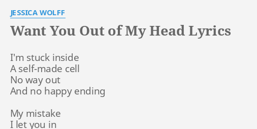 Want You Out Of My Head Lyrics By Jessica Wolff I M Stuck Inside A