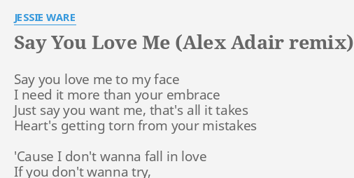 Say You Love Me Alex Adair Remix Lyrics By Jessie Ware Say You Love Me