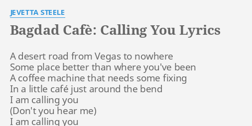 Bagdad Cafe Calling You Lyrics By Jevetta Steele A Desert Road From