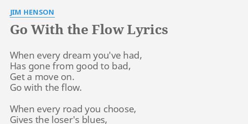Go With The Flow Lyrics By Jim Henson When Every Dream You Ve
