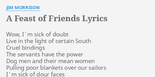 A Feast Of Friends Lyrics By Jim Morrison Wow I M Sick Of