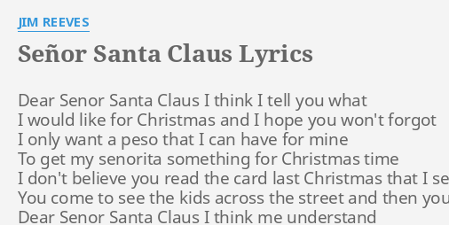 Senor Santa Claus Lyrics By Jim Reeves Dear Senor Santa Claus